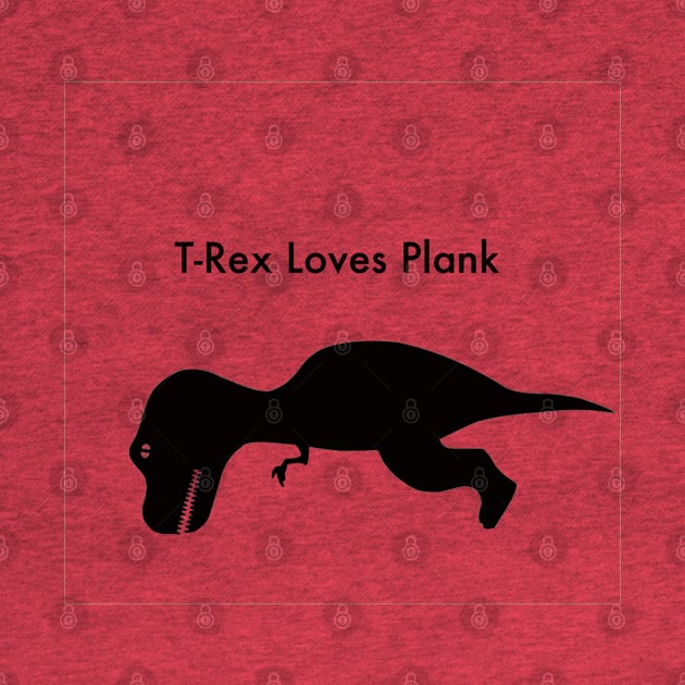 T-Rex Loves Plank by czavits6768